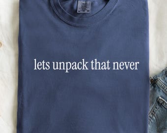 Comfort Colors® lets unpack that never, adult humor sarcasm shirt, gift for coworker, funny shirts for women,