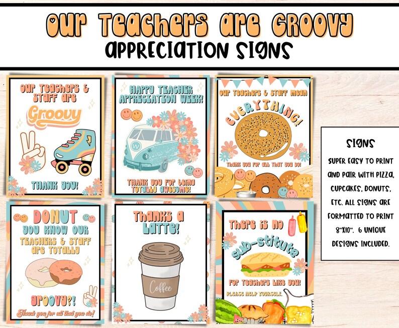 May include: Six groovy themed teacher appreciation signs with colorful backgrounds and illustrations. The signs include text such as 'Our teachers & staff are groovy', 'Happy Teacher Appreciation Week', 'Our teachers & staff mean everything', 'Donut you know our teachers & staff are totally groovy', 'Thanks a latte', and 'There is no substitute for teachers like you!' The signs are formatted to print 8x10 inches. The text 'SIGNS' is displayed in the upper right corner of the image. The text 'SUPER EASY TO PRINT AND PAIR WITH PIZZA, CUPCAKES, DONUTS, ETC. ALL SIGNS ARE FORMATTED TO PRINT 8'X10'. 6 UNIQUE DESIGNS INCLUDED.' is displayed in the lower right corner of the image.