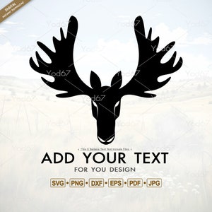 Puede incluir: Silueta negra de una cabeza de alce con grandes astas. El texto "ADD YOUR TEXT" está debajo de la cabeza de alce, con las palabras "FOR YOU DESIGN" debajo de eso. El texto "SVG PNG DXF EPS PDF JPG" está debajo de eso.