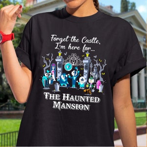 The Haunted Mansion Shirt, Forget The Castle I&#39;m Here for The Haunted Mansion Shirt, Hitchhiking Ghosts Halloween, Disneyland Spooky Season