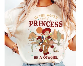 Disney Pixar Toy Story In A World Full Of Princess Be A Cowgirl T-Shirt, Vintage Jessie And Bullseye Tee, Disneyland Family Vacation Gift