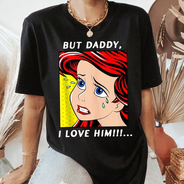 Disney Ariel Portrait But Daddy, I Love Him Shirt, Disney The Little Mermaid,Disneyland Family Matching Tee Unisex Adult T-shirt Kid T-shirt