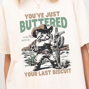 You&#39;ve Just Buttered Your Last Biscuit Comfort Color Shirt, Puss In Boots Shirt, Cute Cat Humor Tee, Humorous Kitty Tee, Last Biscuit Shirt