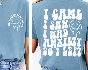 Comfort Colors I Came I Saw I Had Anxiety So I Left T-Shirt, Funny Saying Shirt, Mental Health Shirt, Anxiety T-Shirt, Sarcastic Shirt