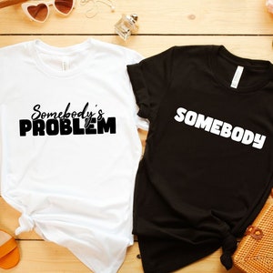 Somebody Somebody&#39;s Problem Couples T-Shirt, Funny Couple Tee, Funny Matching Tee, Funny Couple Matching Gift, Couple Shirt, Matching Shirt