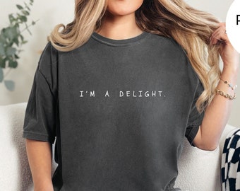 Comfort Colors® Funny Shirt, Funny Shirt, I'm a Delight Shirt, Sarcastic Shirt, Funny Unisex Shirt, Quote Shirt, Dry Humor Shirt, Attitude