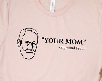 Your Mom Sigmund Freud Shirt, Psychologist Shirt, Psychologist Gift, Psychology Gifts, Psychology Student Shirt, Funny T-Shirt, Humor Tee