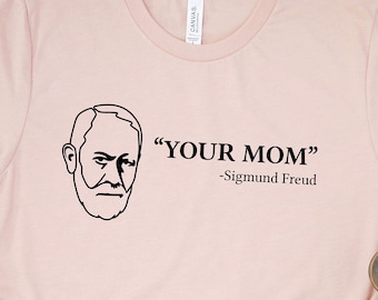 Your Mom Sigmund Freud Shirt, Psychologist Shirt, Psychologist Gift, Psychology Gifts, Psychology Student Shirt, Funny T-Shirt, Humor Tee