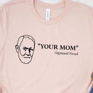Your Mom Sigmund Freud Shirt, Psychologist Shirt, Psychologist Gift, Psychology Gifts, Psychology Student Shirt, Funny T-Shirt, Humor Tee