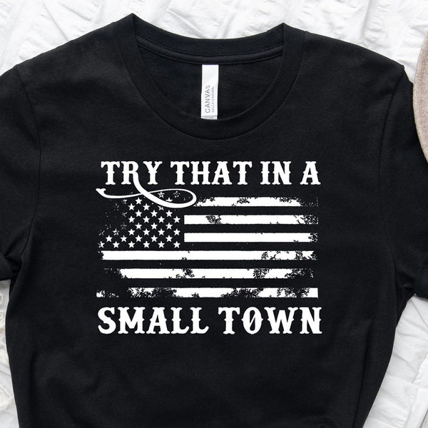 Vintage Try That In A Small Town ,Around Here We take care of our own ,Small town shirt, country music, country music shirt, American flag