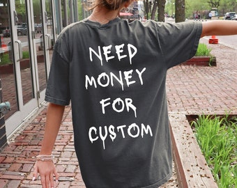 Comfort Colors® Need Money for Custom Shirt, Need Money For Custom Tshirt, Trendy Sweatshirt, Meme Shirt, Gift For Women, Car Lover Tee
