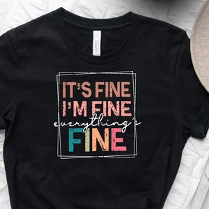 It&#39;s Fine I&#39;m Fine Everything is Fine Shirt, Introvert Tee, Funny Shirt, Sarcastic T-Shirt, I&#39;m Fine, Everything is Fine Shirt, Mental Shirt