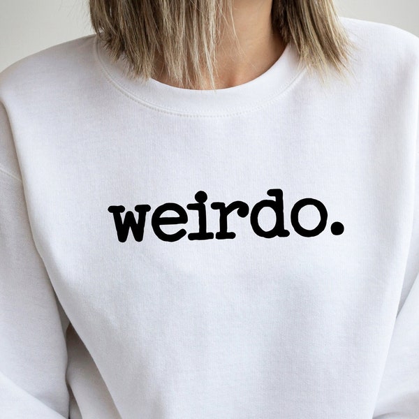 Weirdo Sweatshirt, Funny Sayings Sweater, Sarcastic Sweatshirt, Funny Women Shirts, Stay Weird Sweatshirt, Inspirational Sweatshirt