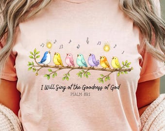 I Will Sing of the Goodness of God Shirt, Psalm 89 1 Shirt, Christian Bird Shirt, Faith Based Tee, Worship Shirt