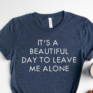 It&#39;s A Beautiful Day To Leave Me Alone Shirt, Funny Saying Shirt, Alone Shirt, Goth Aesthetic Shirt, Leave Me Alone Shirt, Introvert T-Shirt