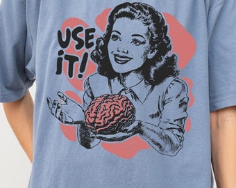 Use It Comfort Color Shirt, Use Your Brain T-Shirt, Funny Quote T-Shirt, Sarcastic Humor Shirt, Humorous Retro Tee, Vintage Graphic T-Shirt