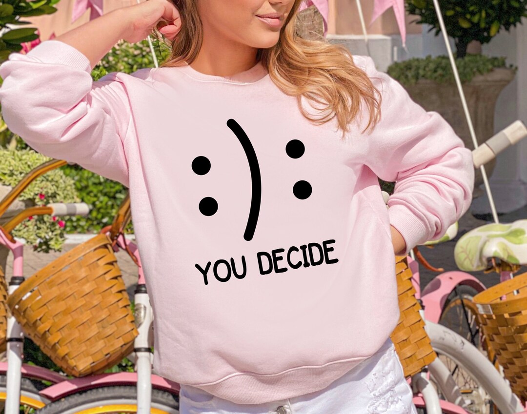 Happy Face You Decide Sweatshirt, You Decide Shirt, You Choose Face Tee(03)