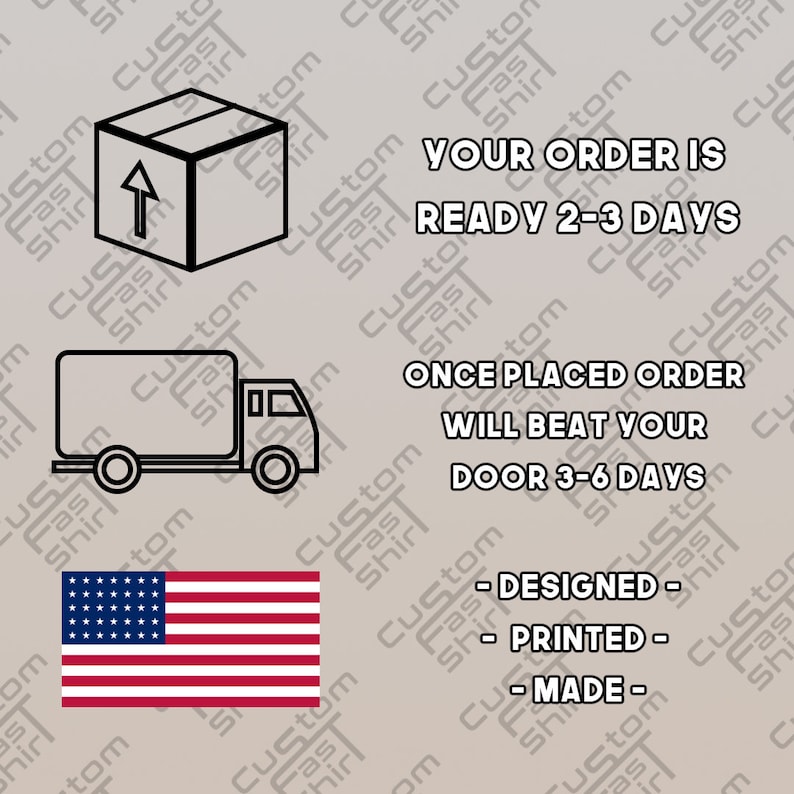 May include: Black and white illustration of a box with an arrow pointing upwards, a delivery truck, and the American flag. The text reads "Your order is ready 2-3 days. Once placed order will beat your door 3-6 days. - Designed - Printed - Made - "