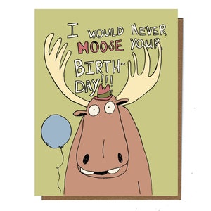 Cute Moose Birthday Card, Funny Card, Punny Greeting Cards, For Friend, Animal Pun, Quirky Cards, Belated Birthday