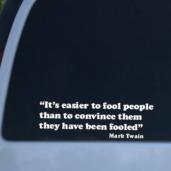 It's easier to fool people than to convince them they have been fooled - Political Decal - Support the Democratic Party!