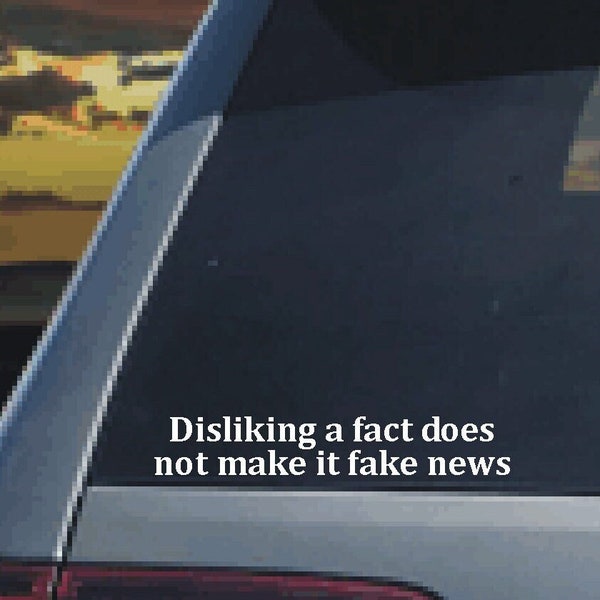 Disliking a fact does not make it fake news - Political Decal - Support the Democratic Party!