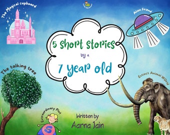 Printable Story - 5 Short Stories by a 7 Year Old