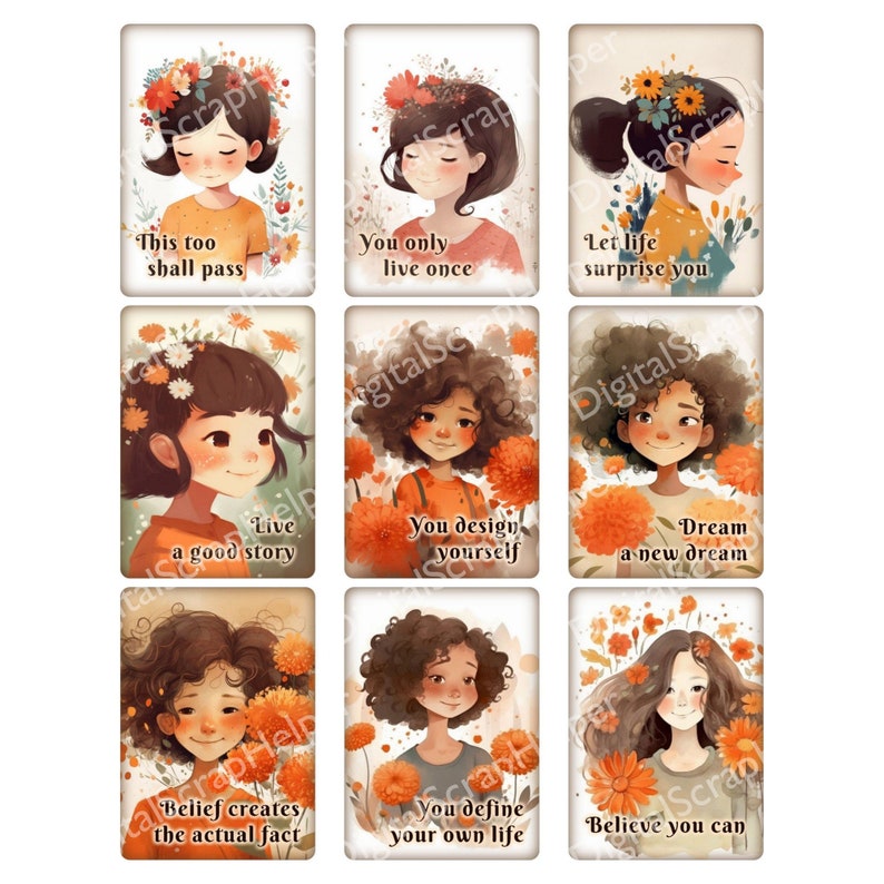 May include: Nine colourful digital illustrations of girls with flowers in their hair and inspirational quotes. The quotes are: "This too shall pass", "You only live once", "Let life surprise you", "Live a good story", "You design yourself", "Dream a new dream", "Belief creates the actual fact", "You define your own life", and "Believe you can".