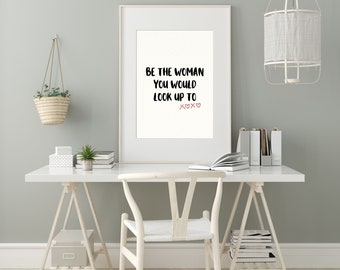 Motivation Poster Be the Woman You Would Look Up To