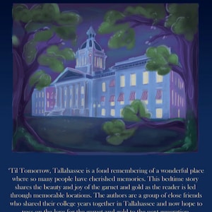 Op de afbeelding: Een schilderij van een gebouw met een koepel en een klokkentoren. Het gebouw is omgeven door bomen en heeft een paarse lucht erachter. De tekst "'Til Tomorrow, Tallahassee is a fond remembering of a wonderful place where so many people have cherished memories. This bedtime story shares the beauty and joy of the garnet and gold as the reader is led through memorable locations. The authors are a group of close friends who shared their college years together in Tallahassee and now hope to pass on the love for the garnet and gold to the next generation." staat onder het schilderij.