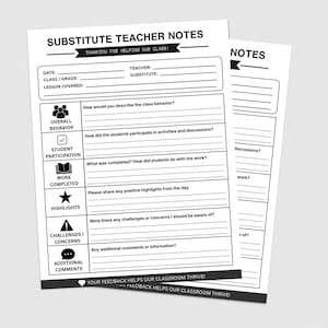 May include: A black and white printable form titled SUBSTITUTE TEACHER NOTES with sections for date, teacher, substitute, class, and lesson covered. It includes categories for behaviour, participation, work, highlights, and concerns with lines for writing.