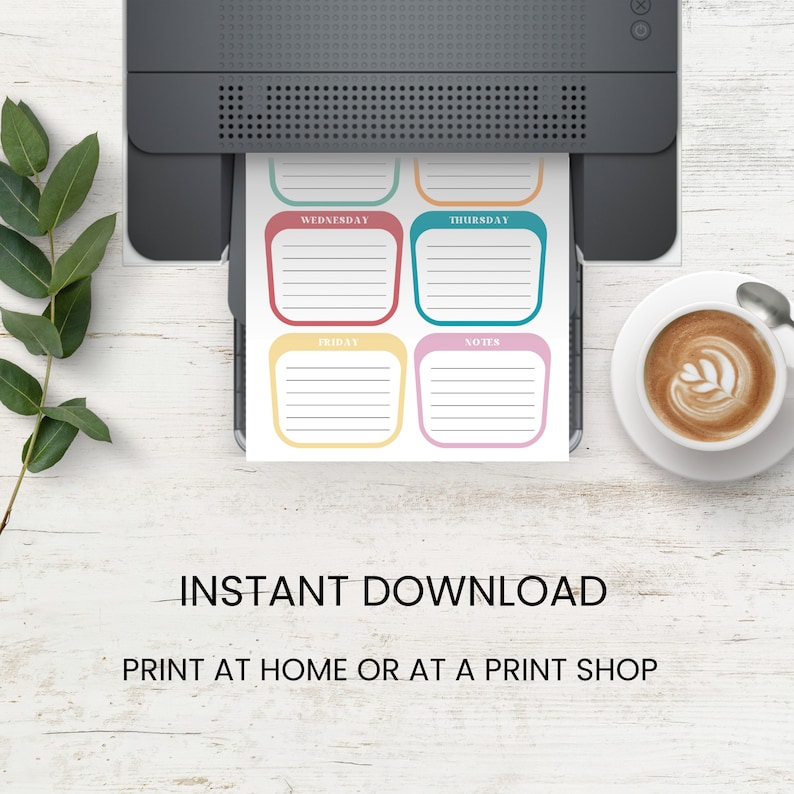 May include: Printable planner page with four colorful boxes for Wednesday, Thursday, Friday, and Notes. The page is being printed on a printer with a cup of coffee in the background. The text "INSTANT DOWNLOAD" and "PRINT AT HOME OR AT A PRINT SHOP" is below the page.