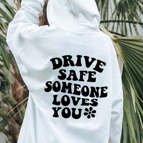 Drive Safe Someone Loves You Hoodie Back Side Hoodie Words Etsy