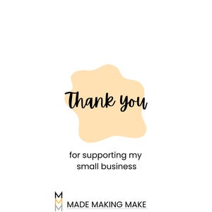 May include: Thank you for supporting my small business.  Made Making Make logo with three stylized M's in black, gold, and white.
