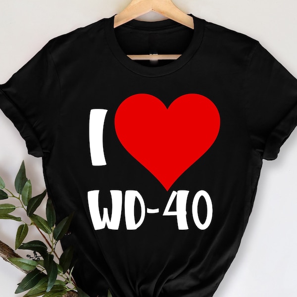 I love WD 40 T-Shirt, lustiges meme T-Shirt, meme, lustig, witzig, zum lachen, witziges geschenk, matteo, WD 40, kreatives geschenk