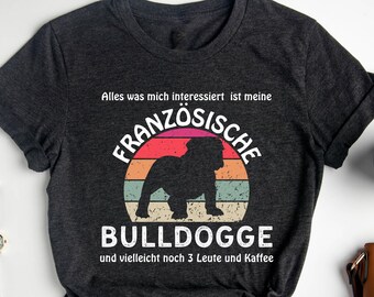 Alles was mich interessiert T-Shirt, Französische Bulldoggen, Hundeliebhaber T-Shirt, Frenchie Mutter T-Shirt, Frenchie T-Shirt,