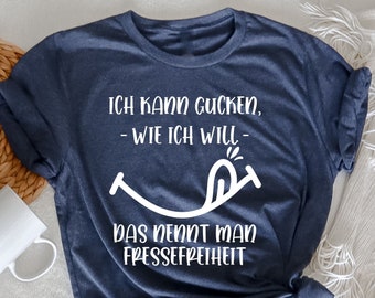 Ich kann gucken wie ich will Das nennt man Fressefreiheit, lustiges meme T-Shirt, Humor für Erwachsene, Sarkastisch, Humorvolles T-Shirt,