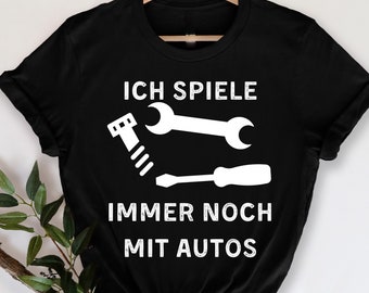 Ich Spiele Immer Noch Mit Autos T-Shirt, Autoschrauber T-Shirt, Mechaniker T-Shirt, Techniker T-Shirt, Schrauben Kfz-Mechaniker , Geschenk