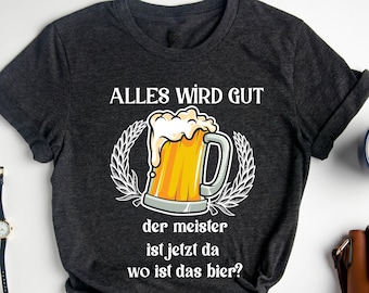 Alles Wird Gut Der Meister T-Shirt, Lustig Bier T-Shirt, Sauf Trink , Spruch Herren, Männer T-Shirt, Paare Bier, Lustiges Bierfestival