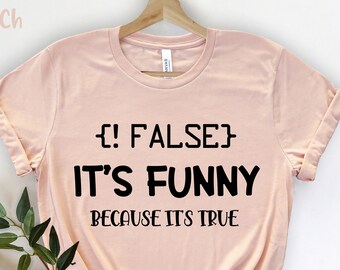 False It's Funny Because It's True, Programmierer Shirt, Computer Programmer Gift, Software Engineer, Computer Shirt,  Coding T-Shirt,