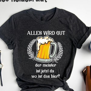 Alles Wird Gut Der Meister T-Shirt, Lustig Bier T-Shirt, Sauf Trink , Spruch Herren,  Männer T-Shirt, Paare Bier, Lustiges Bierfestival