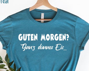 Guten Morgen  Ganz dünnes Eis Lustiger Spruch Geschenk T-Shirt, Funny Women, Humorous T Shirt, Funny T-Shirt, Funny Tees, Sarcastic Shirt,