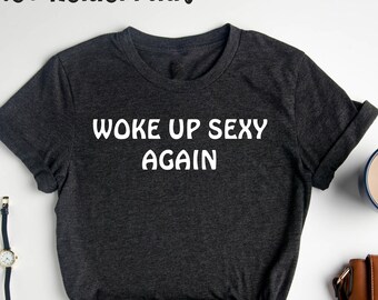 Wake up Sexy Wieder , Lustiges Geburtstagsgeschenk, Lustiges Humorvoller Spruch T-Shirt, Lustige T-Shirts, Sarkasmus-T-Shirt, introvertiertes Shirt