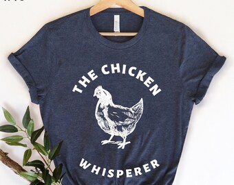 The Chicken Whisperer , Chicken Mom, Hens mom Shirt, Funny Farmer Shirt, Chicken Gifts, Chicken Farmer Shirt, Chicken Coop, Chicken Lover,