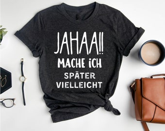 Jahaa Mache ich, Lustige Sprüche für Männer, Schwarzer Humor , Lustiges T-Shirt, Geschenke für Mann, Süß sarkastisch, Sprüche Herren T-Shirt