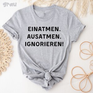 Einatmen, Ausatmen, Ignorieren. T-Shirt, Lustiges T-Shirt, T-Shirt mit Spruch, lustiges Spruch T-Shirt, Sarkasmus Zitate, Humorvoll Bild 6