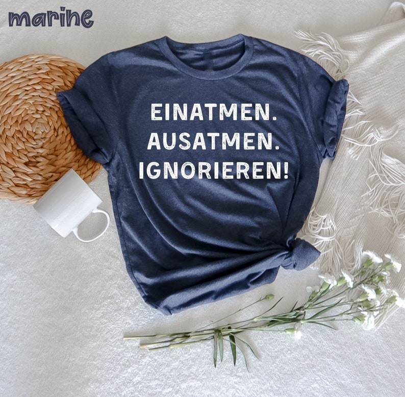 Einatmen, Ausatmen, Ignorieren. T-Shirt, Lustiges T-Shirt, T-Shirt mit Spruch, lustiges Spruch T-Shirt, Sarkasmus Zitate, Humorvoll Bild 7