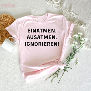 Einatmen, Ausatmen, Ignorieren. T-Shirt, Lustiges T-Shirt, T-Shirt mit Spruch, lustiges Spruch T-Shirt, Sarkasmus Zitate, Humorvoll Bild 2