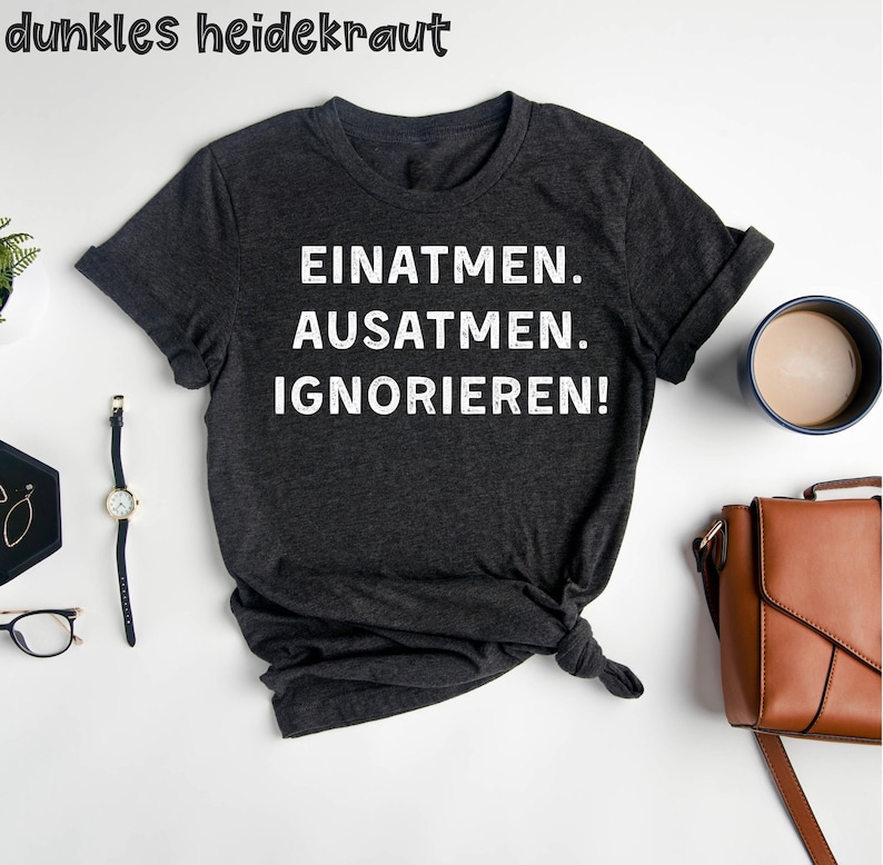 Einatmen, Ausatmen, Ignorieren. T-Shirt, Lustiges T-Shirt, T-Shirt mit Spruch, lustiges Spruch T-Shirt, Sarkasmus Zitate, Humorvoll