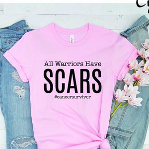 Cancer Survivor Shirt, Cancer Scars Shirt, Cancer Shirts for Women, All Warriors Have Scars Shirt, Breast Cancer Survivor, Women Cancer Gift