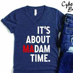 It's About Madam Time V neck Shirt, Kamala Harris V neck Shirt, Democrat Shirt, Madam President Shirt, Election 2025 Shirt,Democrat Voting